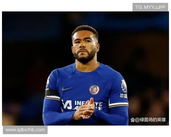 詹姆斯在切尔西作用持续提升，攻防两端表现稳健